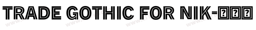Trade Gothic for Nik字体转换